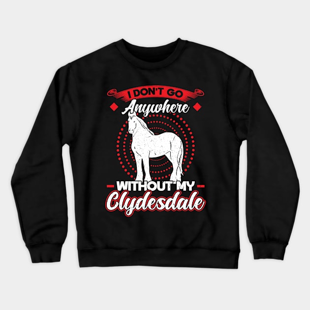 I Don't Go Anywhere Without My Clydesdale Crewneck Sweatshirt by Peco-Designs